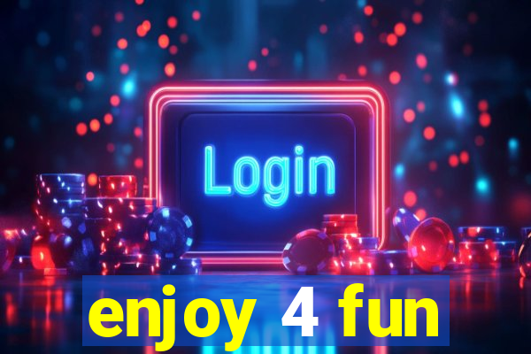 enjoy 4 fun